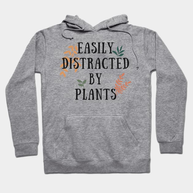 Easily Distracted by Plants Funny Plant Lover Hoodie by A.P.